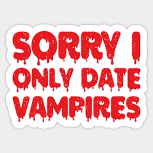 sorry i only date vampires Sticker